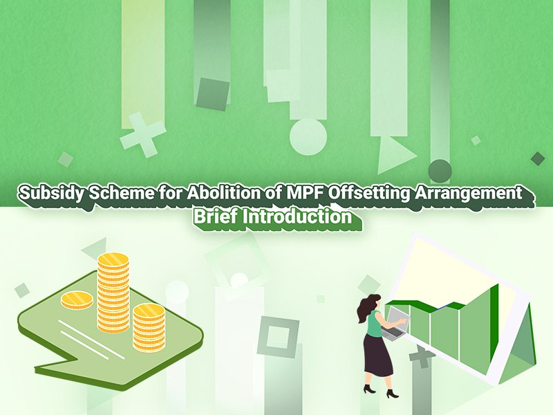 Subsidy Scheme for Abolition of MPF Offsetting Arrangement: Brief Introduction
